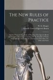 The New Rules of Practice [microform]: and the Proposed New Rules of Pleading of the Queen's Bench and Common Pleas, Upper Canada; With the Schedule o