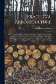 Practical Arboriculture; How Forests Influence Climate, Control the Winds, Prevent Floods, Sustain National Prosperity; a Text Book for Railway Engine