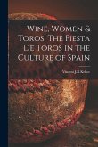 Wine, Women & Toros! The Fiesta De Toros in the Culture of Spain