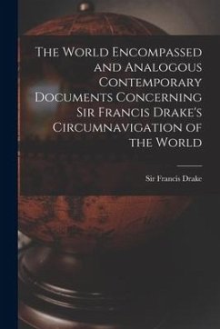 The World Encompassed and Analogous Contemporary Documents Concerning Sir Francis Drake's Circumnavigation of the World