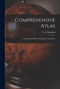 Comprehensive Atlas: Geographical, Historical & Commercial