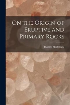 On the Origin of Eruptive and Primary Rocks [microform] - Macfarlane, Thomas