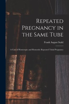 Repeated Pregnancy in the Same Tube: a Case of Homotopic and Homositic Repeated Tubal Pregnancy - Stahl, Frank August