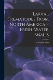 Larval Trematodes From North American Fresh-water Snails