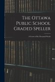 The Ottawa Public School Graded Speller: a Course of Six Thousand Words