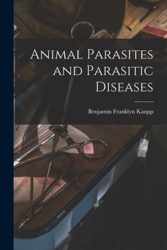 Animal Parasites and Parasitic Diseases - Kaupp, Benjamin Franklyn