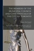 The Members of the Municipal Council and Civic Officials of the City of Toronto [microform]: From the Date of the Incorporation of the City in 1834 to