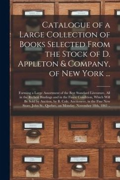 Catalogue of a Large Collection of Books Selected From the Stock of D. Appleton & Company, of New York ... [microform]: Forming a Large Assortment of - Anonymous