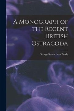 A Monograph of the Recent British Ostracoda - Brady, George Stewardson