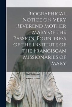 Biographical Notice on Very Reverend Mother Mary of the Passion, Foundress of the Institute of the Franciscan Missionaries of Mary - Anonymous