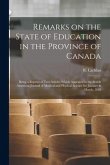 Remarks on the State of Education in the Province of Canada [microform]: Being a Reprint of Two Articles Which Appeared in the British American Journa