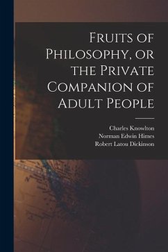 Fruits of Philosophy, or the Private Companion of Adult People - Knowlton, Charles; Dickinson, Robert Latou