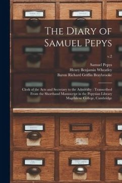 The Diary of Samuel Pepys: Clerk of the Acts and Secretary to the Admiralty: Transcribed From the Shorthand Manuscript in the Pepysian Library Ma - Pepys, Samuel; Wheatley, Henry Benjamin