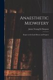 Anaesthetic Midwifery: Report on Its Early History and Progress