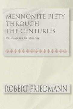 Mennonite Piety Through the Centuries: Its Genius and Its Literature - Friedmann, Robert