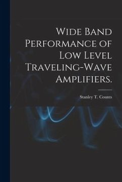 Wide Band Performance of Low Level Traveling-wave Amplifiers. - Counts, Stanley T.