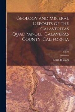 Geology and Mineral Deposits of the Calaveritas Quadrangle, Calaveras County, California; No.40 - Clark, Lorin D.