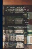 Moutray of Seafield and Roscobie, Now of Favour Royal, Co. Tyrone: an Historical and Genealogical Memoir of the Family in Scotland, England, Ireland a