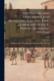 Telephones and Telegraphs and Municipal Electric Fire-Alarm and Police-Patrol Signaling Systems; 1912