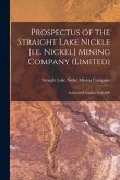 Prospectus of the Straight Lake Nickle [i.e. Nickel] Mining Company (Limited) [microform]: Authorized Capital, $300,000