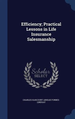 Efficiency; Practical Lessons in Life Insurance Salesmanship - Forbes-Lindsay, Charles Harcourt Ainslie