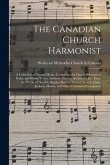 The Canadian Church Harmonist: a Collection of Sacred Music, Consisting of a Choice Selection of Psalm and Hymn Tunes, Anthems, Introits, Sentences,
