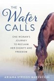 The Water Calls: One Woman's Journey to Reclaim Her Dignity and Freedom