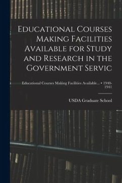 Educational Courses Making Facilities Available for Study and Research in the Government Servic; 1940-1941