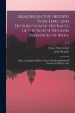 Memoirs on the History, Folk-lore, and Distribution of the Races of the North Western Provinces of India; Being an Amplified Edition of the Original S