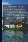 The Halifax Committee of Trade, Having Requested the Attendance of the Merchants, Traders, and Other Persons Interested in Trade and Commerce, at the