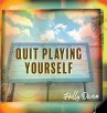 Quit Playing Yourself - Bild 1