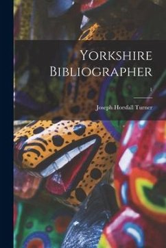 Yorkshire Bibliographer; 1 - Turner, Joseph Horsfall