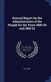 General Report On the Administration of the Punjab for the Years 1849-50 and 1850-51