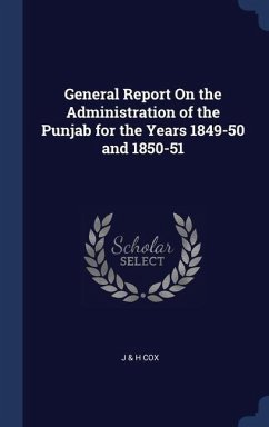 General Report On the Administration of the Punjab for the Years 1849-50 and 1850-51 - Cox, J & H