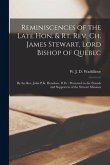 Reminiscences of the Late Hon. & Rt. Rev. Ch. James Stewart, Lord Bishop of Quebec [microform]: by the Rev. John P.K. Henshaw, D.D.: Presented to the