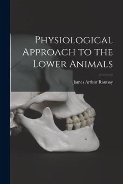 Physiological Approach to the Lower Animals - Ramsay, James Arthur