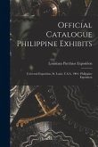 Official Catalogue Philippine Exhibits: Universal Exposition, St. Louis, U.S.A. 1904: Philippine Exposition