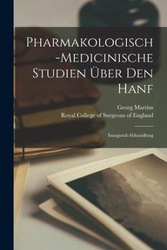 Pharmakologisch-medicinische Studien Über Den Hanf: Inaugural-Abhandlung - Martius, Georg