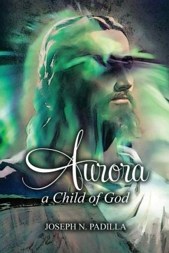 Aurora: A Child of God - Padilla, Joseph N.