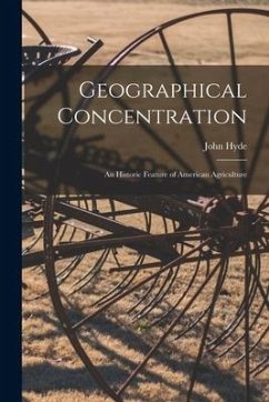 Geographical Concentration: an Historic Feature of American Agriculture - Hyde, John