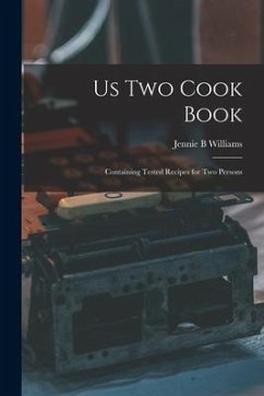 Us Two Cook Book: Containing Tested Recipes for Two Persons - Williams, Jennie B.