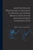 Adaptation of Prestressed Concrete to Modular Girder Bridge Design for Advanced Base Construction