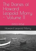 The Diaries of Howard Leopold Morry - Volume 11: (1950-1954)