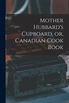 Mother Hubbard's Cupboard, or, Canadian Cook Book [microform] - Anonymous