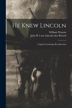 He Knew Lincoln: Captain Cummings Recollections - Wasson, William