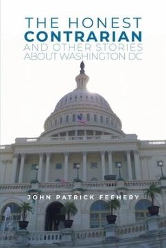 The Honest Contrarian: And Other Stories About Washington DC - Feehery, John Patrick