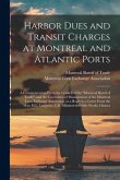 Harbor Dues and Transit Charges at Montreal and Atlantic Ports [microform]: a Communication From the Council of the &quote;Montreal Board of Trade&quote;, and the