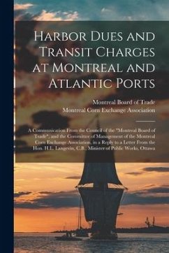 Harbor Dues and Transit Charges at Montreal and Atlantic Ports [microform]: a Communication From the Council of the 