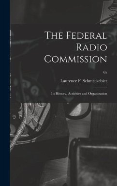 The Federal Radio Commission; Its History, Activities and Organization; 65