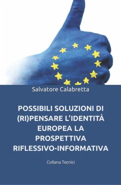 Possibili Soluzioni Di (Ri)Pensare l'Identità Europea: La Prospettiva Riflessivo-Informativa - Calabretta, Salvatore